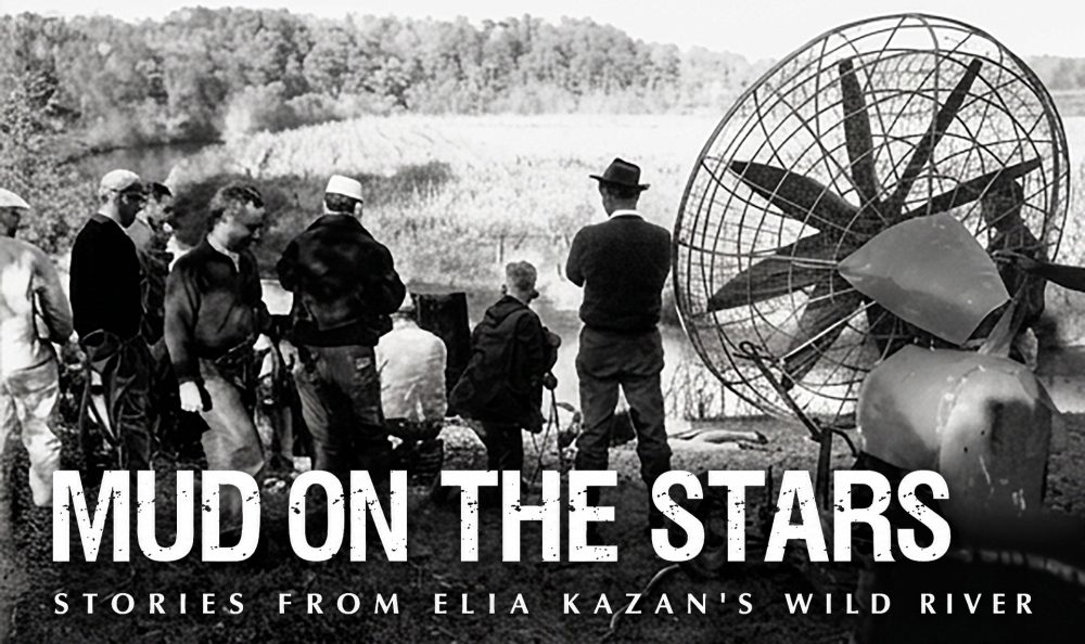 MUD ON THE STARS: STORIES FROM ELIA KAZAN’S WILD RIVER