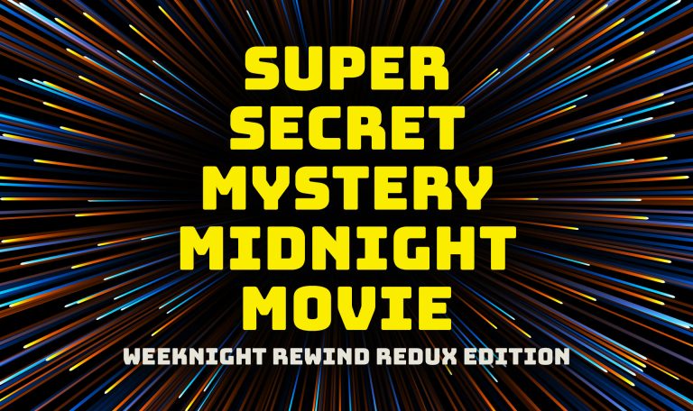 Super Secret Mystery Midnight Movie: Weeknight Rewind Redux Edition